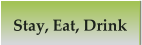Stay, Eat, Drink
