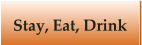 Stay, Eat, Drink